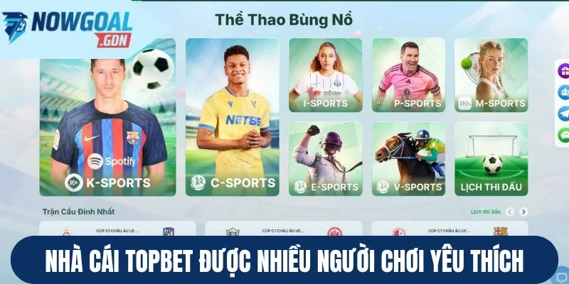 Nhà cái Topbet được nhiều người chơi yêu thích