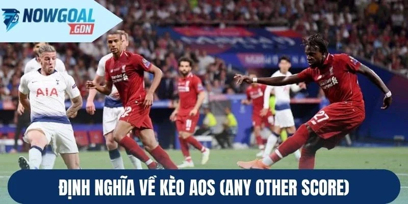 Định nghĩa về kèo AOS (Any Other Score)