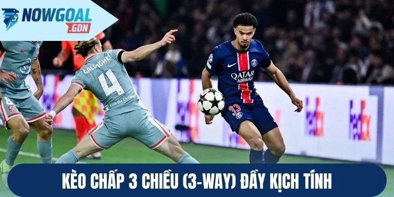 Kèo chấp 3 chiều (3-Way) đầy kịch tính
