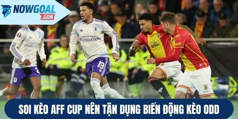 Soi kèo AFF Cup nên tận dụng biến động kèo odd