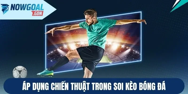 Áp dụng chiến thuật trong soi kèo bóng đá