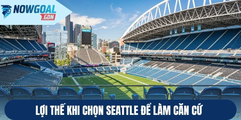 Lợi thế khi chọn Seattle để làm căn cứ 