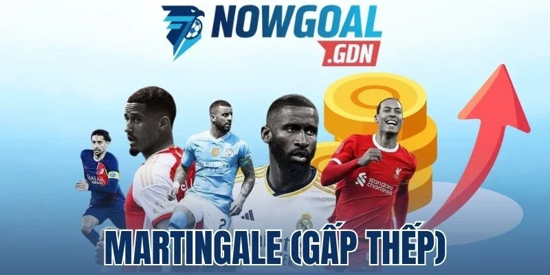 Martingale (Gấp Thếp) - Chiến Lược Cá Cược Tăng Lợi Nhuận Khủng