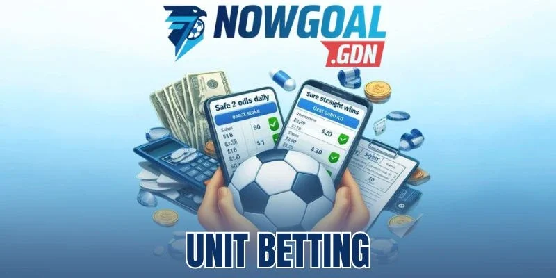 Unit Betting - Quản Lý Vốn Nhất Quán, Kiểm Soát Rủi Ro